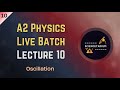 Oscillation - Lecture 10 - A2 Physics Live Batch