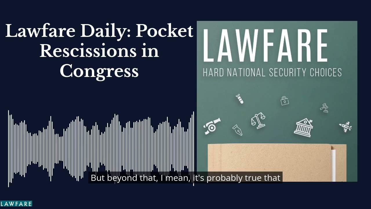 Lawfare Daily: Pocket Rescissions in Congress