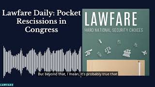Lawfare Daily: Pocket Rescissions in Congress