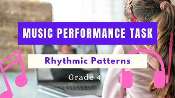 Grade 4 Performance Task - Music - Rhythmic Patterns