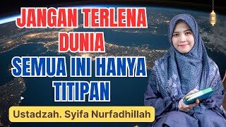 INGAT! HIDUP INI HANYA SEMENTARA, SEMUA MILIK ALLAH || USTADZAH SYIFA NURFADHILLAH
