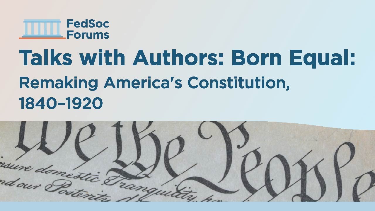 Talks with Authors: Born Equal: Remaking America's Constitution, 1840–1920