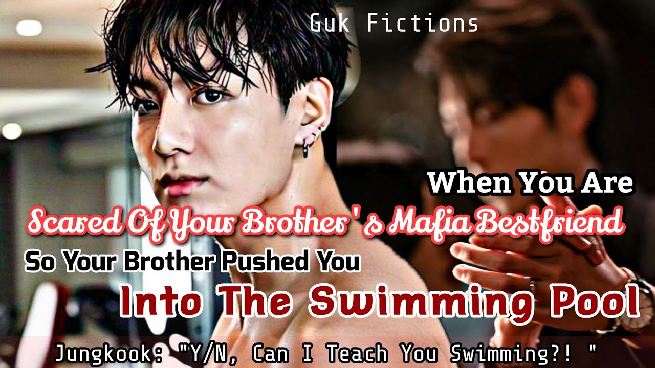 You Are Scared Of Your Brother's Mafia Bestfriend So Your Brother Pushed You Into The Pool JK FF BTS