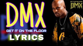 DMX - Get It On The Floor (Lyrics)