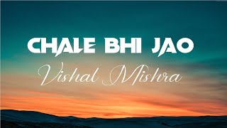 Chale Bhi Jao (LYRICS) Vishal Mishra | Kaushal Kishore | Dibya C | New Song 2021 | WRS LYRICS