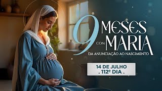  112º DIA - 14 DE JULHO  |  NOVE MESES COM MARIA 2025 - NOVENA DA ANUNCIAÇÃO AO NASCIMENTO DE JESUS 