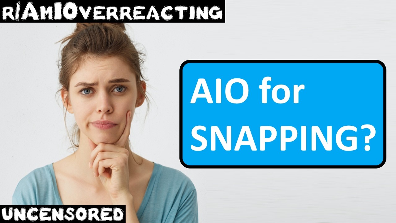 r/AmIOverreacting | Эпизод 12 | AIO от SNAPPING?