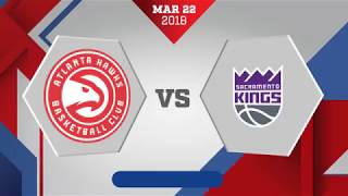 Atlanta Hawks vs. Sacramento Kings - March 22, 2018
