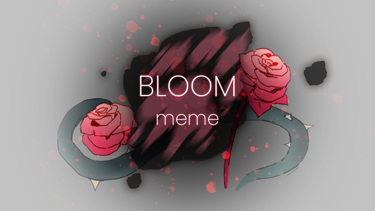 ~ BLOOM | animation meme - YouTube