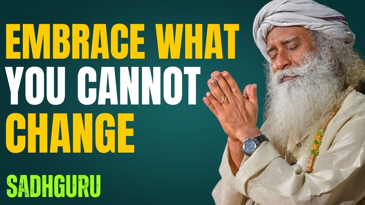 Embrace What You Cannot Change — Sadhguru Guidance | Powerful Spiritual Motivation