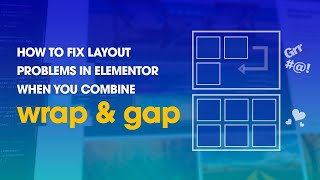 How to fix layout problems in Elementor when you combine WRAP & GAP BETWEEN ELEMENTS