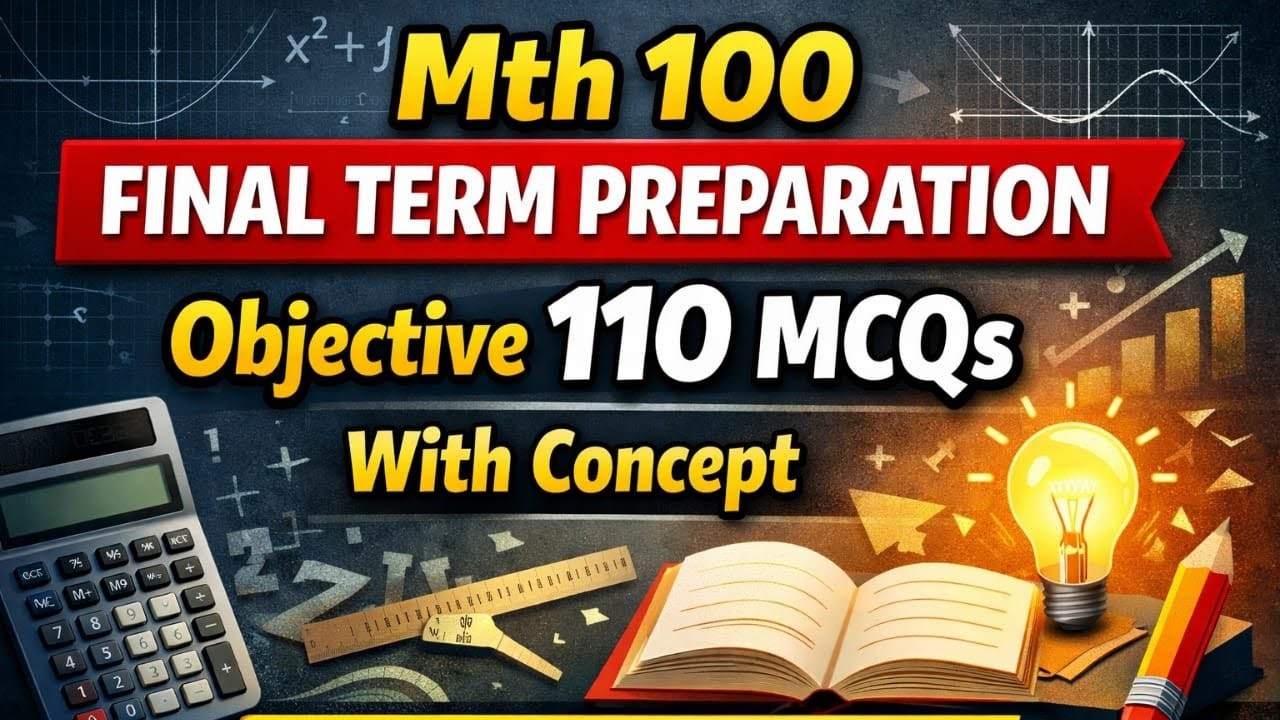 Mth100 Final Term Preparation Video|Objective| 110 Mcqs With Concept Must Watch 