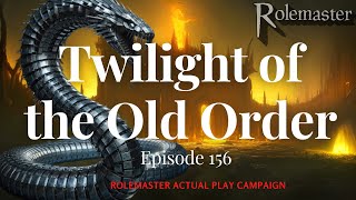 Rolemaster Actual Play (E156) Twilight of the Old Order “Be as shrewd as snakes &amp; innocent as doves”