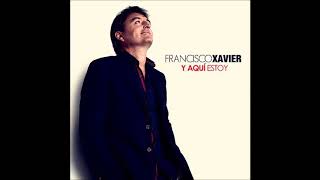 Francisco Xavier  -  Y Aquí Estoy