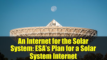 An Internet for the Solar System: ESA’s Plan for a Solar System Internet