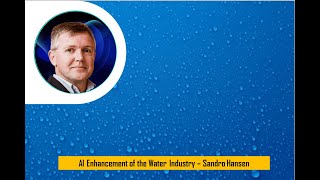 AI Enhancement of the Water Industry - Sandro Hansen