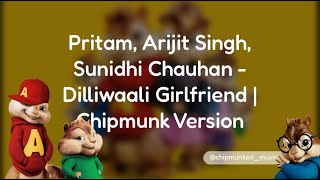 Pritam, Arijit Singh, Sunidhi Chauhan - Dilliwaali Girlfriend | Chipmunk Version