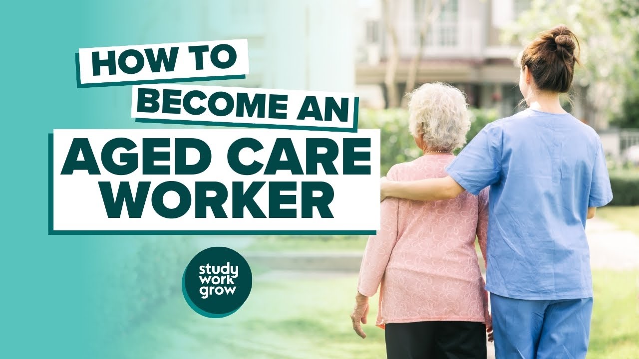 How to Become an Aged Care Worker: Essential Steps for Success