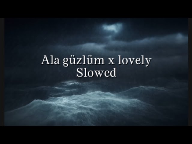 Ala gözlüm & lovely (slowed)