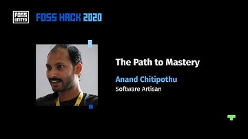 The Path to Mastery ~ Anand Chitipothu #FOSSHack2020 | FOSS United | FOSS in India