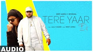 Video thumbnail of "Tere Yaar Di (Full Audio) | Deep Jandu Feat. Bohemia | Sukh Sanghera | Latest Punjabi Songs 2019"