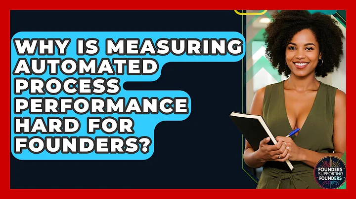 Why Is Measuring Automated Process Performance Hard For Founders? - Founders Supporting Founders