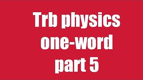 Polytechnic one-word physics part 5 and previous question