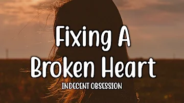 Fixing A Broken Heart - Indecent Obsession (Lyrics)