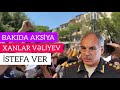 Bakıda aksiya Xanlar Vəliyevin istefası tələb olundu