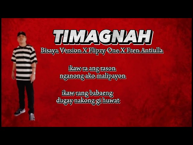 TIMAGNAH-Fren Antiulla (Bisaya Version)Flipzy One [OLV] class=