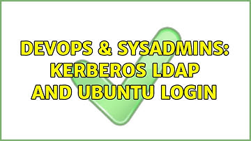 DevOps & SysAdmins: Kerberos LDAP and Ubuntu Login (2 Solutions!!)