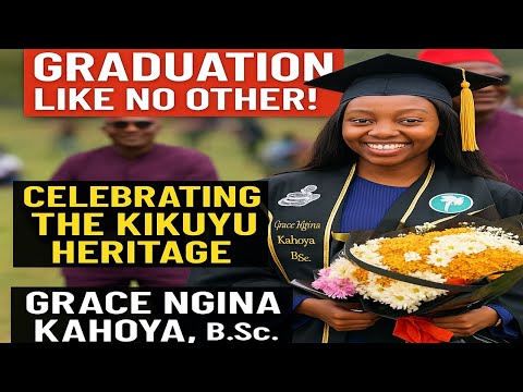 From Uganda To Nairobi A Kikuyu Graduation Like No Other Grace Ngina Kahoya B Sc