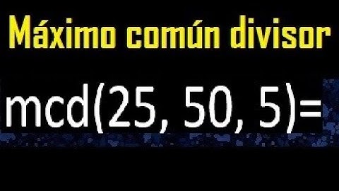 mcd de 25 50 5 , maximo comun divisor de varios numeros , ejemplos resueltos