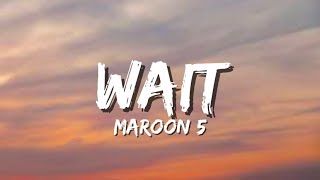 Maroon 5 - Wait (Lyrics)