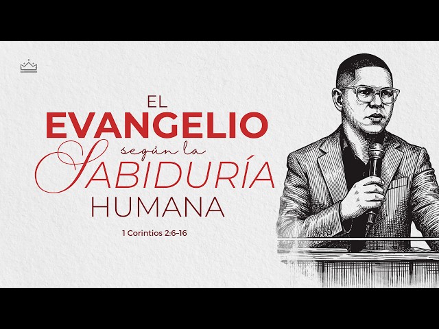 El evangelio según la sabiduría humana | 1 Corintios 2:6-16 | Pr. Plinio Orozco