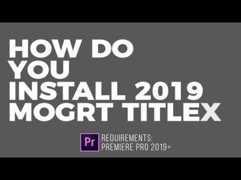 How Do You Install 2019 Premiere Pro .mogrt Titles?