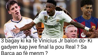 3 bagay ki ka fè Vinicius Jr balon dò- Ki gadyen kap jwe final la pou Real ? Kilè Barça ap refè ?