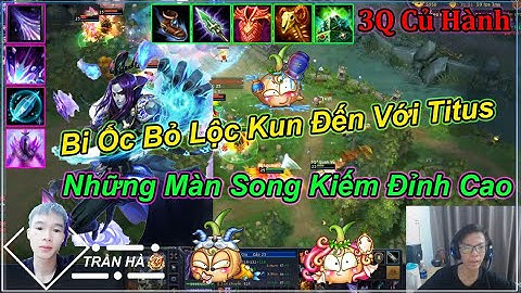 [ 3Q Củ Hành ]   Bi ỐC Bỏ Lộc Kun Đến Với Titus Và Những Màn Song Kiếm Đỉnh Cao