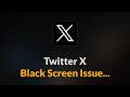 Twitter X App Black Screen Issue - Android