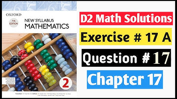 Exercise 17a Question no 17 D2 Math New Syllabus | Book 2 Chapter 17 | Oxford Syllabus