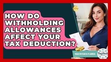 How Do Withholding Allowances Affect Your Tax Deduction? - Your Paycheck Planner