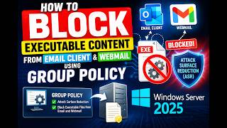 How To Block Executable Content From Email Client and Webmail Using Group Policy Windows Server 2025
