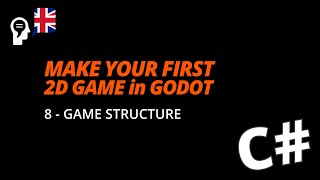 Godot - 8 Game structure - C#