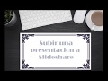 como subir presentación de PowerPoint en slideshare