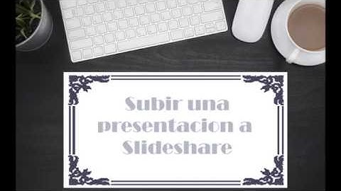 como subir presentación de PowerPoint en slideshare