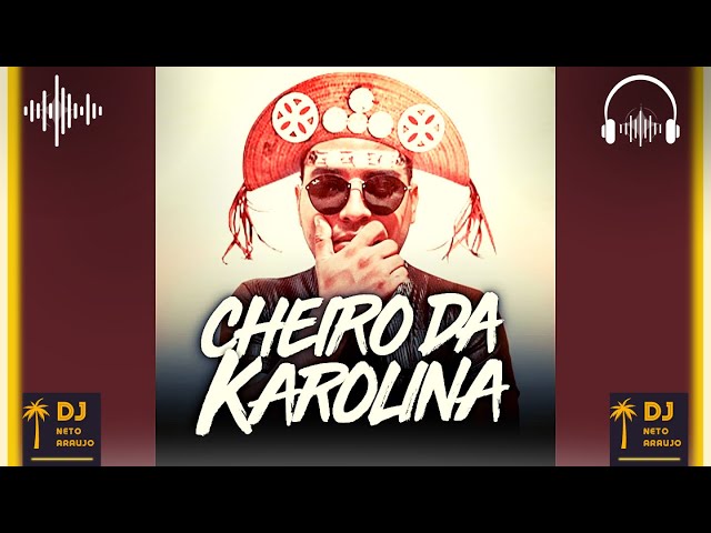 Cheiro Da Karolina - Luiz Poderoso Chefão 🎧 Canal Dj Neto Araujo