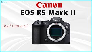 Canon EOS R5 Mark II - Double Camera Surprisingly!