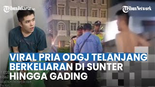 Viral Pria ODGJ Telanjang Berkeliaran di Sunter Kelapa Gading, Kini Dikembalikan ke Keluarga