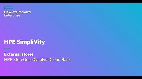 HPE SimpliVity: HPE StoreOnce Catalyst Cloud Bank