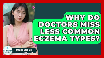 Why Do Doctors Miss Less Common Eczema Types? - Eczema Help Hub